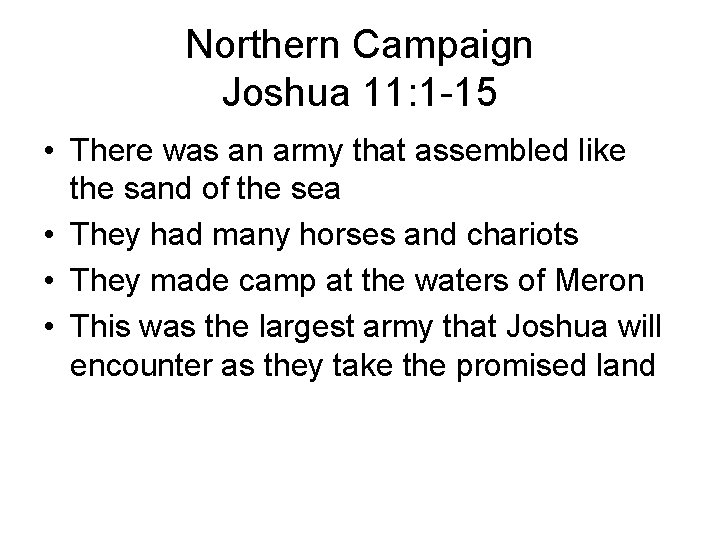 Northern Campaign Joshua 11: 1 -15 • There was an army that assembled like