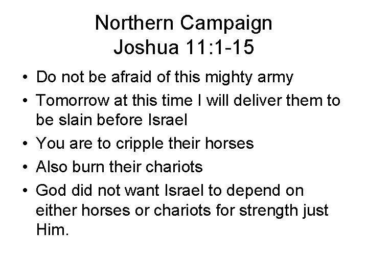 Northern Campaign Joshua 11: 1 -15 • Do not be afraid of this mighty