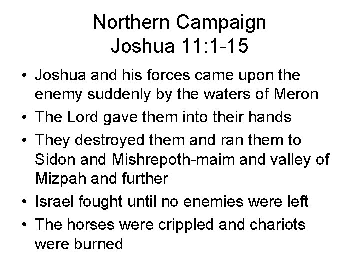 Northern Campaign Joshua 11: 1 -15 • Joshua and his forces came upon the
