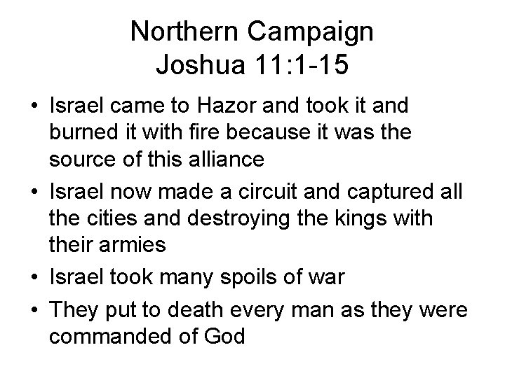 Northern Campaign Joshua 11: 1 -15 • Israel came to Hazor and took it