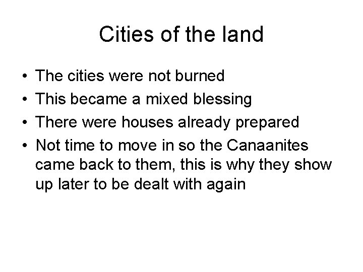 Cities of the land • • The cities were not burned This became a