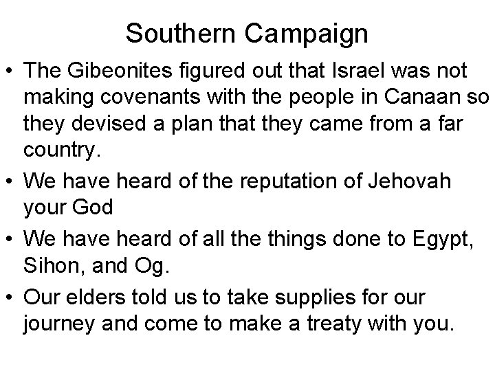 Southern Campaign • The Gibeonites figured out that Israel was not making covenants with