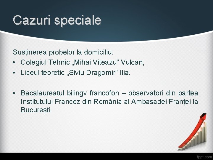 Cazuri speciale Susținerea probelor la domiciliu: • Colegiul Tehnic „Mihai Viteazu” Vulcan; • Liceul