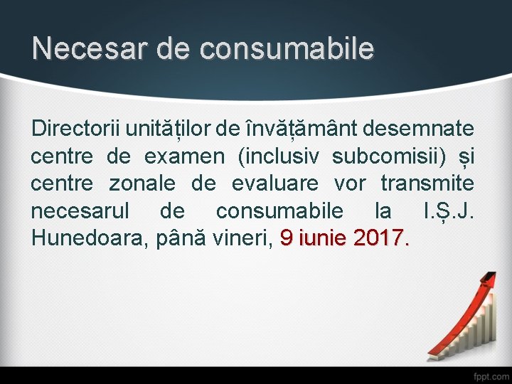 Necesar de consumabile Directorii unităților de învățământ desemnate centre de examen (inclusiv subcomisii) și