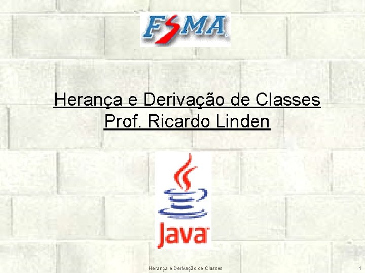 Herança e Derivação de Classes Prof. Ricardo Linden Herança e Derivação de Classes 1