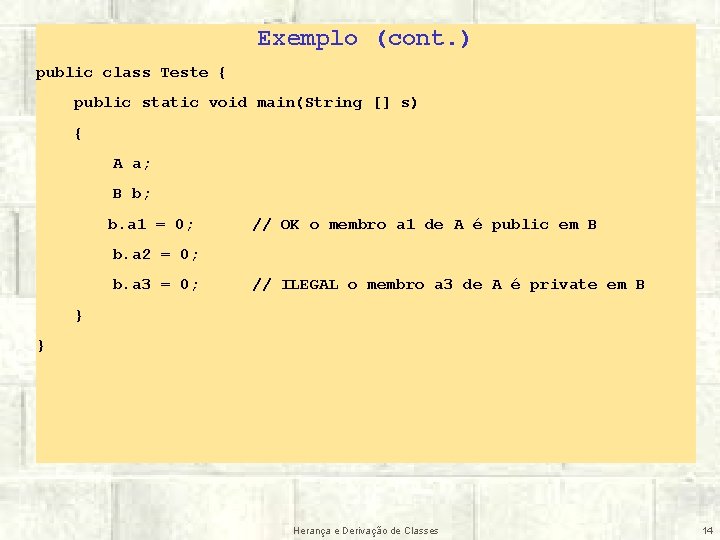 Exemplo (cont. ) public class Teste { public static void main(String [] s) {