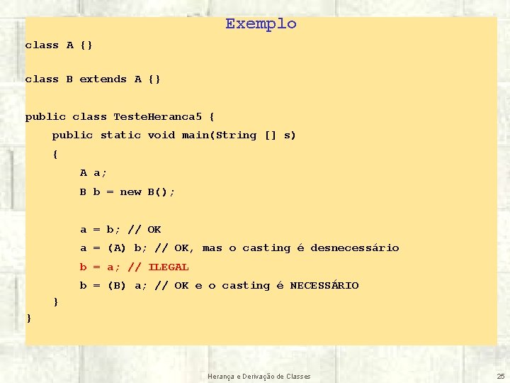 Exemplo class A {} class B extends A {} public class Teste. Heranca 5