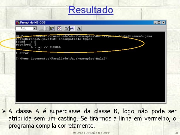 Resultado Ø A classe A é superclasse da classe B, logo não pode ser