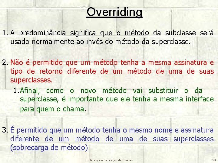 Overriding 1. A predominância significa que o método da subclasse será usado normalmente ao