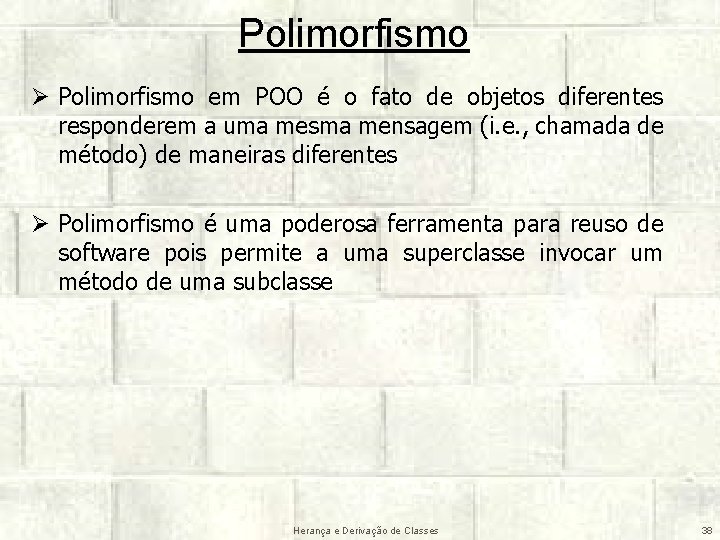 Polimorfismo Ø Polimorfismo em POO é o fato de objetos diferentes responderem a uma