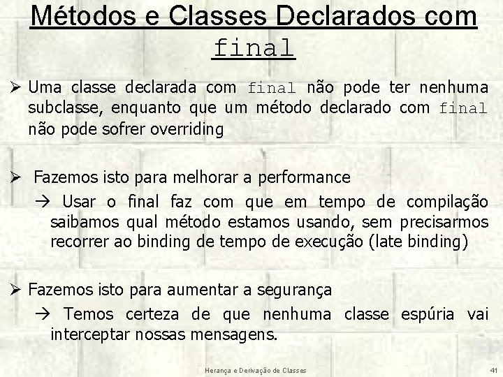 Métodos e Classes Declarados com final Ø Uma classe declarada com final não pode