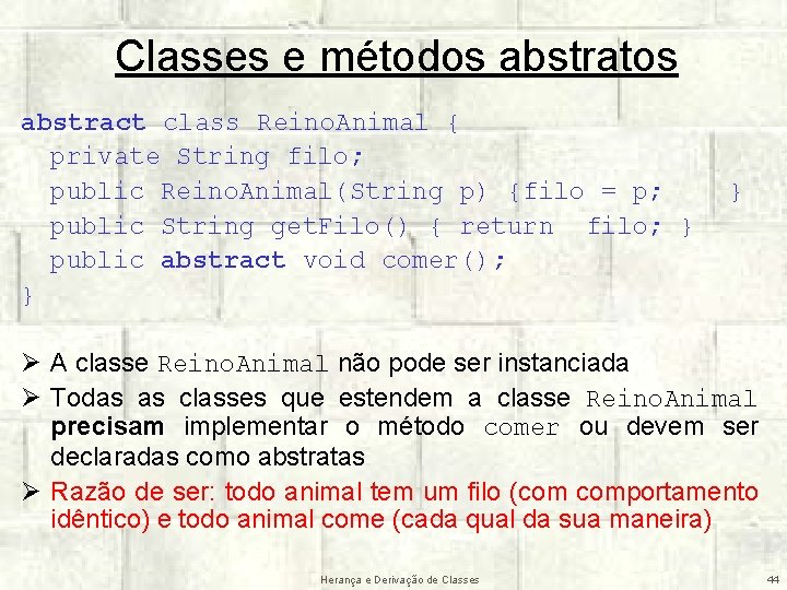 Classes e métodos abstratos abstract class Reino. Animal { private String filo; public Reino.