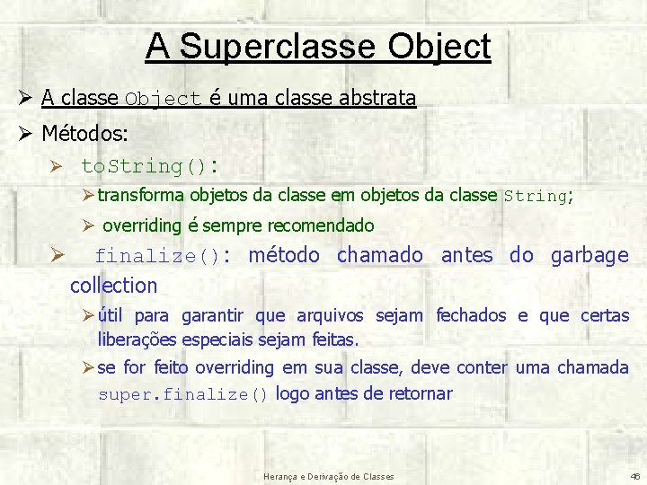 A Superclasse Object Ø A classe Object é uma classe abstrata Ø Métodos: Ø