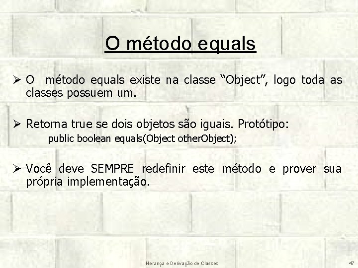 O método equals Ø O método equals existe na classe “Object”, logo toda as