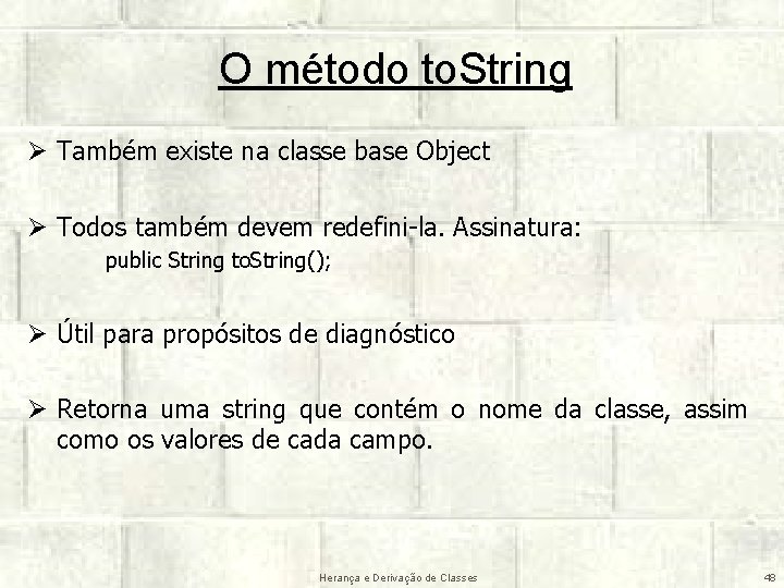 O método to. String Ø Também existe na classe base Object Ø Todos também