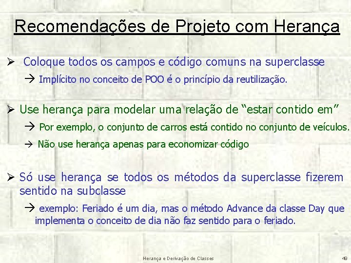 Recomendações de Projeto com Herança Ø Coloque todos os campos e código comuns na