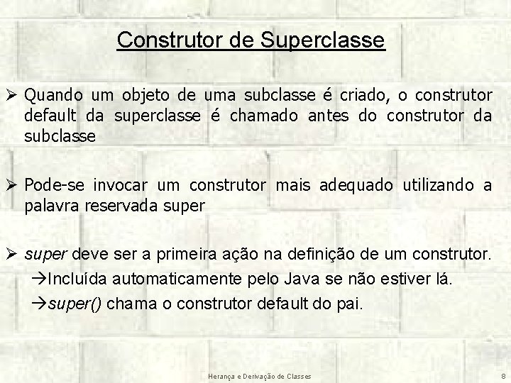 Construtor de Superclasse Ø Quando um objeto de uma subclasse é criado, o construtor