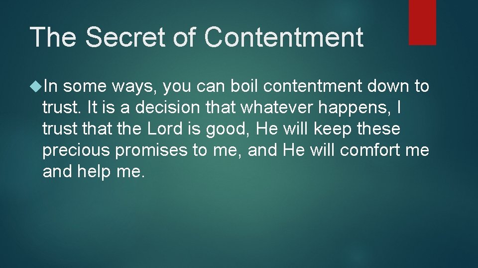 The Secret of Contentment In some ways, you can boil contentment down to trust. The Secret of Contentment In some ways, you can boil contentment down to trust.