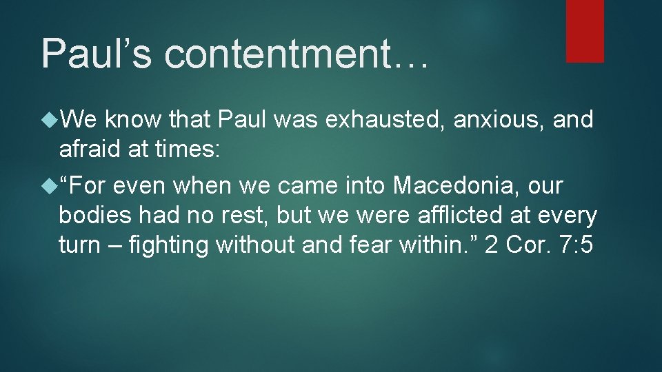 Paul’s contentment… We know that Paul was exhausted, anxious, and afraid at times: “For Paul’s contentment… We know that Paul was exhausted, anxious, and afraid at times: “For