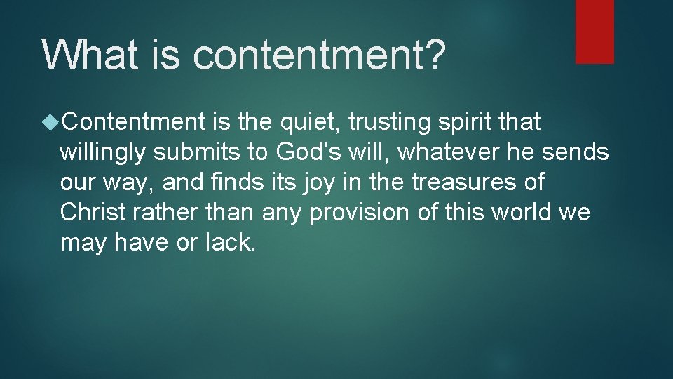 What is contentment? Contentment is the quiet, trusting spirit that willingly submits to God’s What is contentment? Contentment is the quiet, trusting spirit that willingly submits to God’s