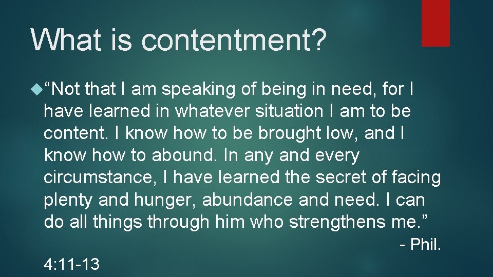 What is contentment? “Not that I am speaking of being in need, for I What is contentment? “Not that I am speaking of being in need, for I