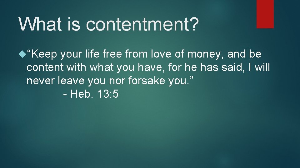 What is contentment? “Keep your life free from love of money, and be content What is contentment? “Keep your life free from love of money, and be content