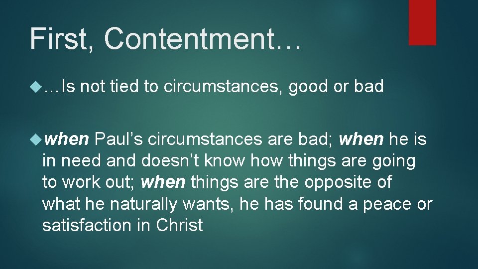 First, Contentment… …Is not tied to circumstances, good or bad when Paul’s circumstances are First, Contentment… …Is not tied to circumstances, good or bad when Paul’s circumstances are