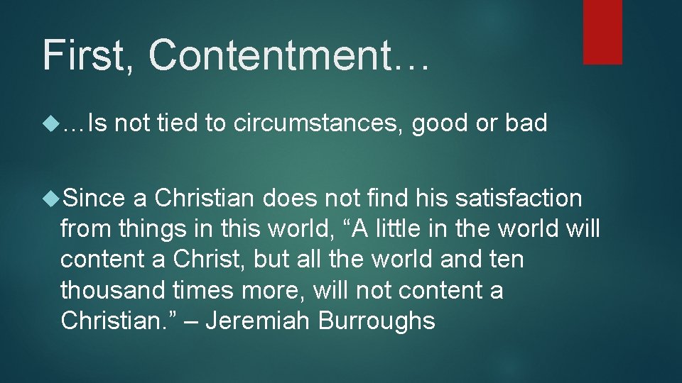 First, Contentment… …Is not tied to circumstances, good or bad Since a Christian does First, Contentment… …Is not tied to circumstances, good or bad Since a Christian does