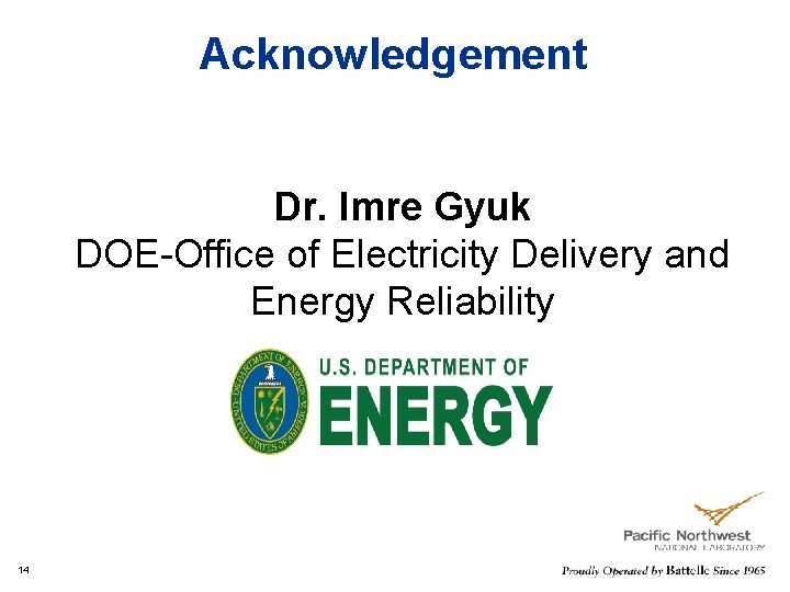Acknowledgement Dr. Imre Gyuk DOE-Office of Electricity Delivery and Energy Reliability 14 
