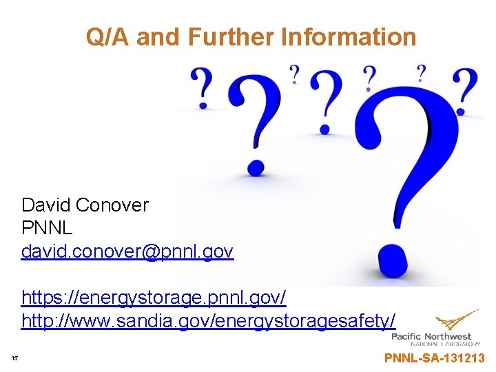 Q/A and Further Information David Conover PNNL david. conover@pnnl. gov https: //energystorage. pnnl. gov/