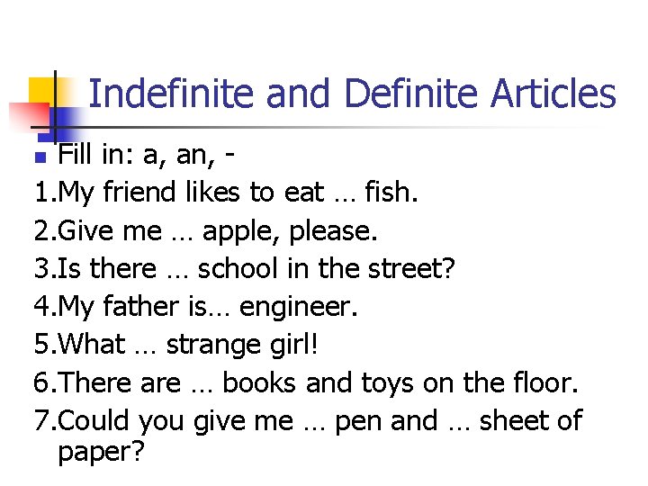 Indefinite and Definite Articles Fill in: a, an, 1. My friend likes to eat