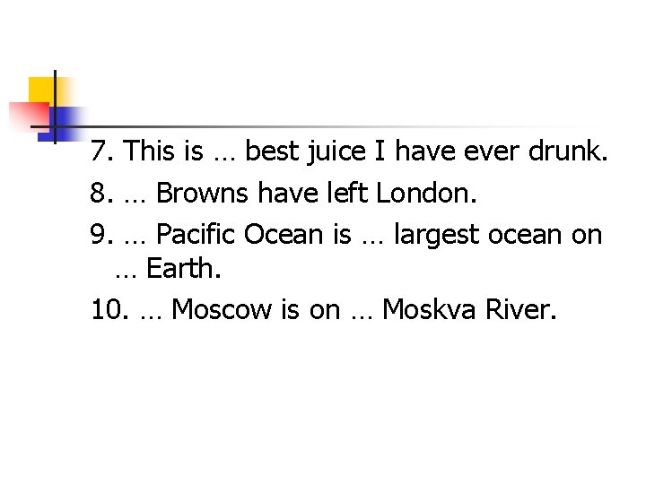 7. This is … best juice I have ever drunk. 8. … Browns have