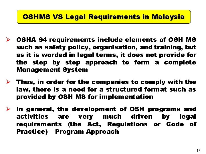 OSHMS VS Legal Requirements in Malaysia Ø OSHA 94 requirements include elements of OSH