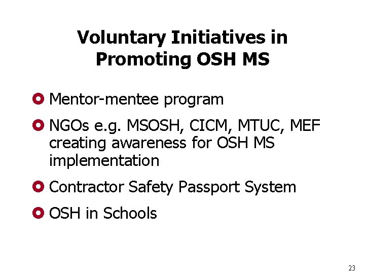 Voluntary Initiatives in Promoting OSH MS £ Mentor-mentee program £ NGOs e. g. MSOSH,