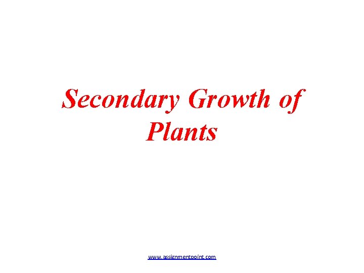 Secondary Growth of Plants www. assignmentpoint. com 