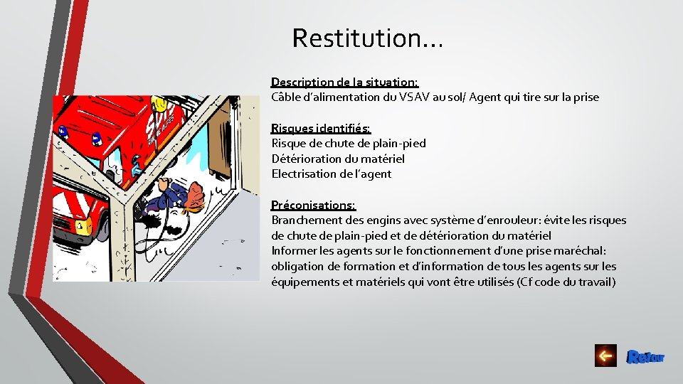 Restitution… Description de la situation: Câble d’alimentation du VSAV au sol/ Agent qui tire