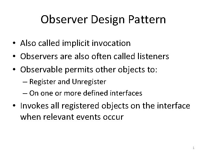 Observer Design Pattern • Also called implicit invocation • Observers are also often called