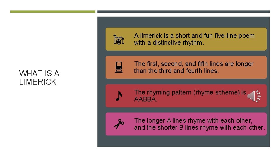 A limerick is a short and fun five-line poem with a distinctive rhythm. WHAT