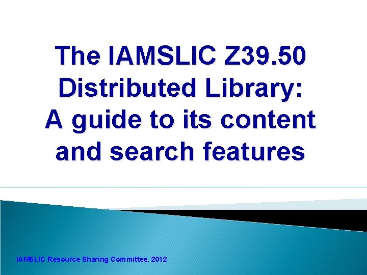 The IAMSLIC Z 39. 50 Distributed Library: A guide to its content and search