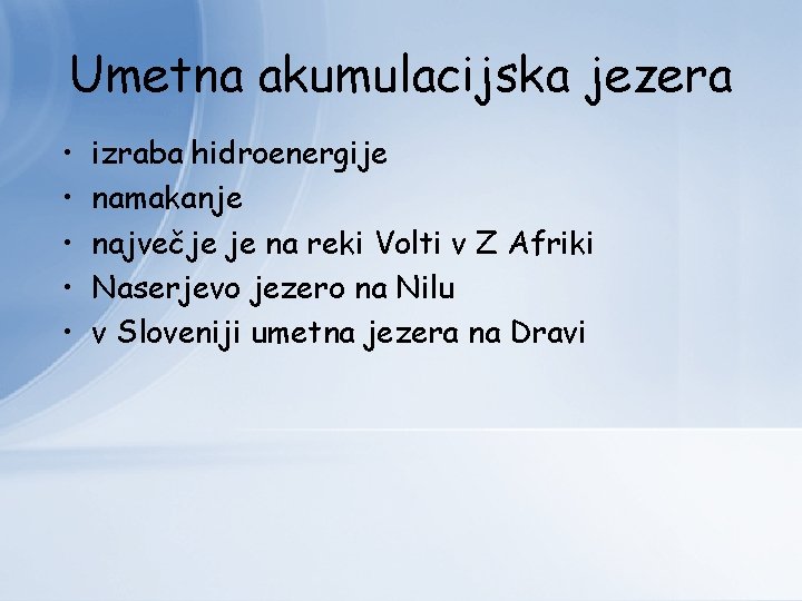 Umetna akumulacijska jezera • • • izraba hidroenergije namakanje največje je na reki Volti