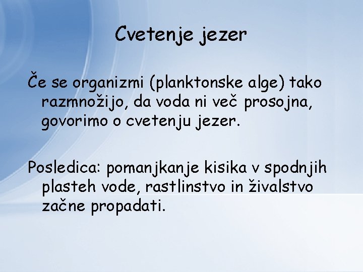 Cvetenje jezer Če se organizmi (planktonske alge) tako razmnožijo, da voda ni več prosojna,