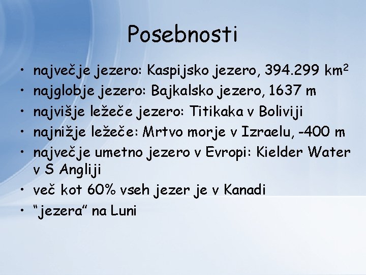 Posebnosti • • • največje jezero: Kaspijsko jezero, 394. 299 km 2 najglobje jezero: