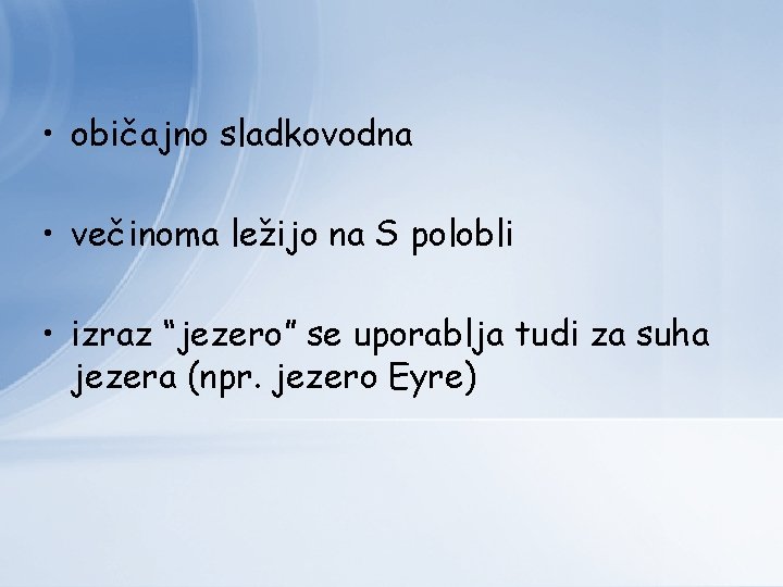  • običajno sladkovodna • večinoma ležijo na S polobli • izraz “jezero” se