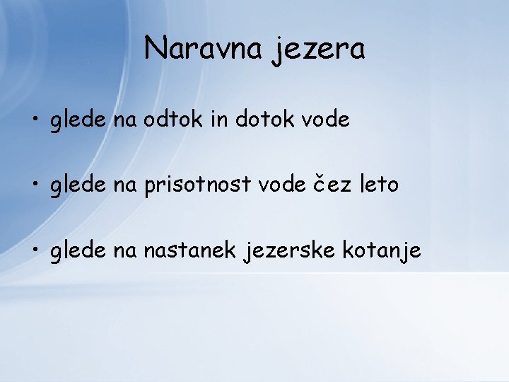 Naravna jezera • glede na odtok in dotok vode • glede na prisotnost vode