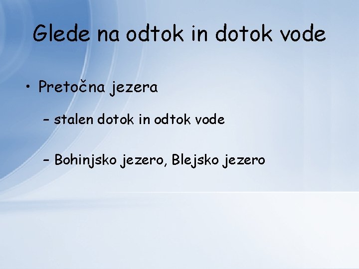 Glede na odtok in dotok vode • Pretočna jezera – stalen dotok in odtok