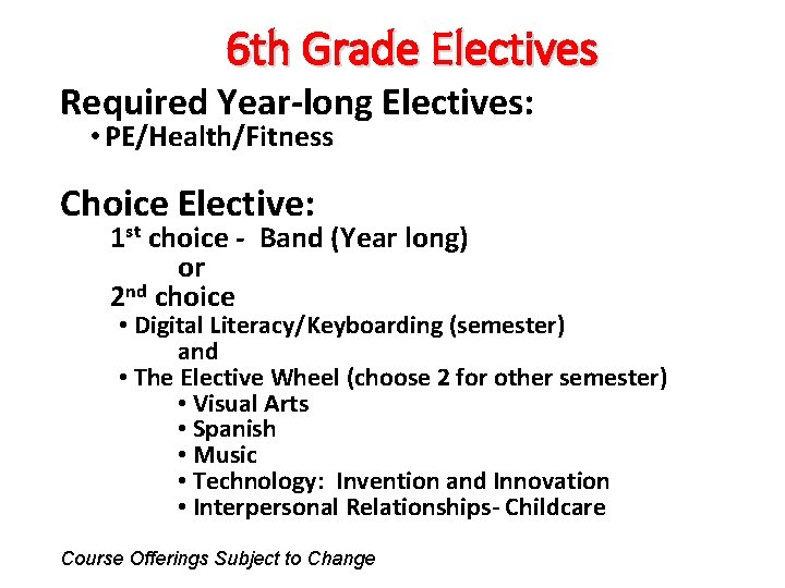 6 th Grade Electives Required Year-long Electives: • PE/Health/Fitness Choice Elective: 1 st choice
