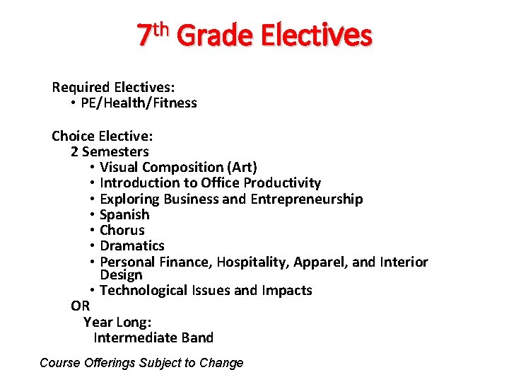 7 th Grade Electives Required Electives: • PE/Health/Fitness Choice Elective: 2 Semesters • Visual