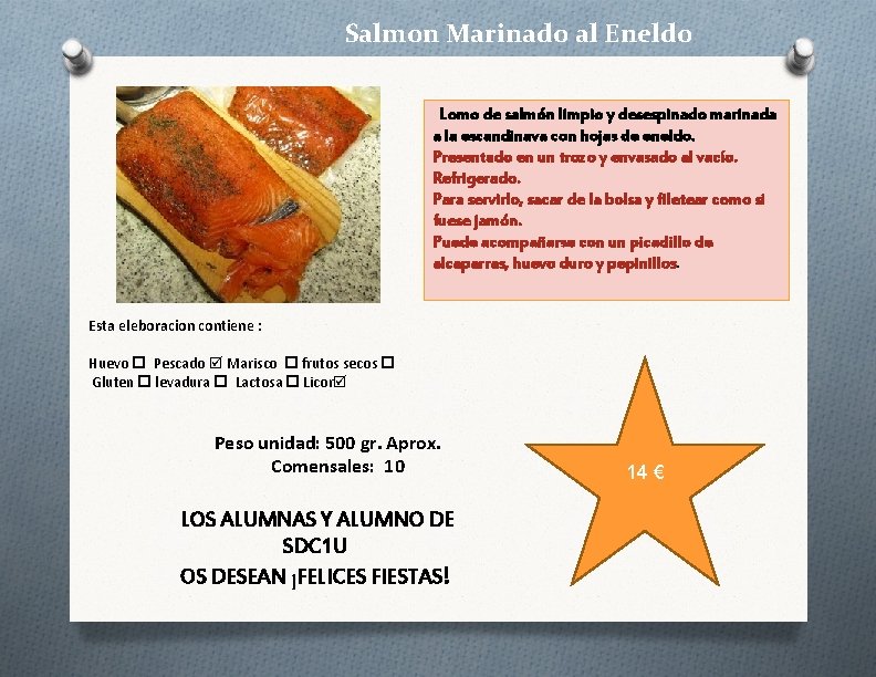 Salmon Marinado al Eneldo Lomo de salmón limpio y desespinado marinada a la escandinava