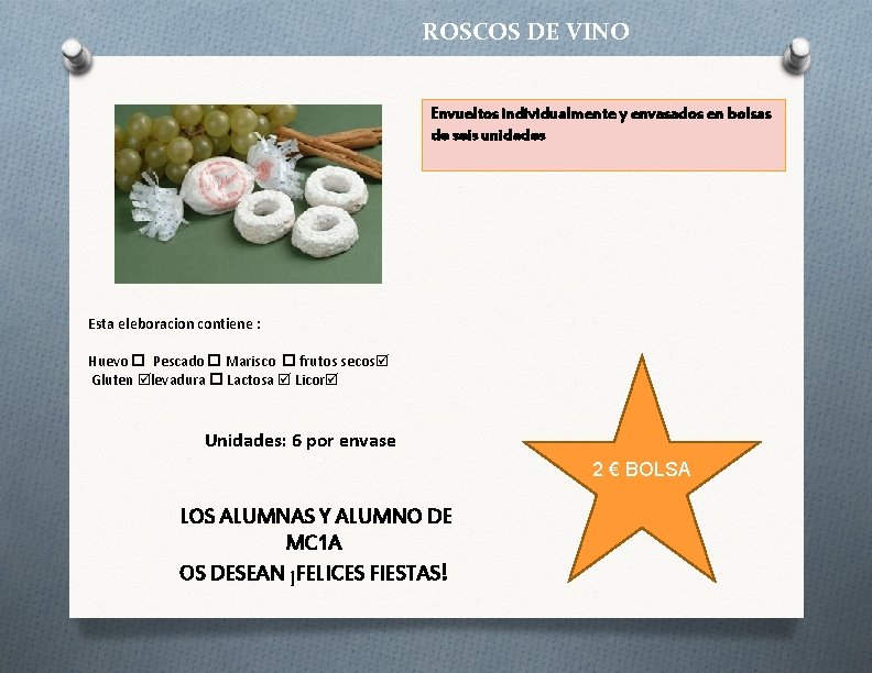 ROSCOS DE VINO Envueltos individualmente y envasados en bolsas de seis unidades Esta eleboracion