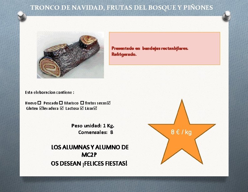 TRONCO DE NAVIDAD, FRUTAS DEL BOSQUE Y PIÑONES Presentado en bandejas rectanbjlares. Refrigerado. Esta